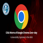 La CISA alerta sobre una vulnerabilidad de día cero en Google Chrome explotada activamente.