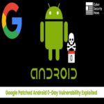 Google corrigió una vulnerabilidad de día cero en Android que estaba siendo explotada activamente.