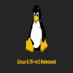 Se lanza la versión Linux 6.15-rc3 con correcciones para múltiples problemas del kernel