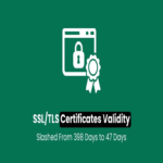 Reducción del período de validez de certificados SSL/TLS a 47 días, desde los actuales 398.
