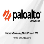 Ciberdelincuentes exploran desde 24,000 direcciones IP para infiltrarse en los portales GlobalProtect de Palo Alto Networks.