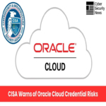 La CISA alerta sobre riesgos de credenciales asociados a vulnerabilidades en Oracle Cloud.