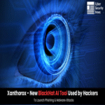 Xanthorox – Nueva herramienta de IA utilizada por hackers para realizar ataques de phishing y malware con enfoque BlackHat.