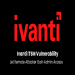 Grave vulnerabilidad en Ivanti ITSM permite a atacantes remotos obtener acceso administrativo