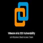 Vulnerabilidad XSS en VMware Aria permite a atacantes robar tokens de acceso de usuarios autenticados