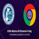 CISA alerta sobre vulnerabilidad de día cero en Chrome explotada activamente para ejecutar código arbitrario.