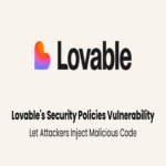 Vulnerabilidad crítica en las políticas de seguridad de Lovable permite a atacantes inyectar código malicioso.