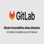 Múltiples vulnerabilidades en GitLab permiten a atacantes lograr la toma de control total de cuentas.