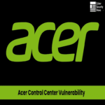 Vulnerabilidad en Acer Control Center permite a atacantes ejecutar código malicioso como usuario privilegiado.