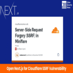 La vulnerabilidad SSRF en Open Next para Cloudflare permite a atacantes cargar recursos remotos desde hosts arbitrarios.