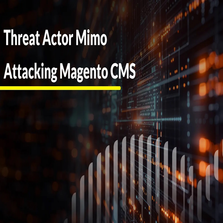El actor de amenazas Mimo ataca el CMS Magento para robar datos de tarjetas y monetizar ancho de banda.