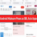 Nuevo malware para Android se hace pasar por aplicaciones de SBI Card y Axis Bank para robar datos financieros de usuarios.