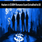 Hackers responsables de estafas románticas y otros fraudes por 100 millones de dólares extraditados a Estados Unidos.