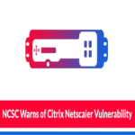 El NCSC alerta sobre la vulnerabilidad CVE-2025-6543 en Citrix Netscaler explotada para comprometer organizaciones.