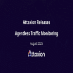 Attaxion lanza monitoreo de tráfico sin agentes para priorización inmediata de riesgos.