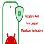 Google implementará una nueva capa de verificación de desarrolladores para distribuir aplicaciones en Play Store.