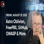 Astro Oblivion, FreePBX, GitHub, OWASP, Promptlock, Claude Aaran Leyland – Número 507 de la Red de Seguridad Semanal.