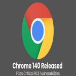 La versión 140 de Chrome corrige vulnerabilidades críticas de ejecución remota de código.