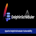 Se ha parcheado una vulnerabilidad en Apache DolphinScheduler — Actualice inmediatamente.
