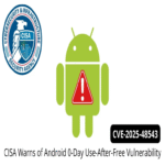 CISA emite una alerta sobre una vulnerabilidad de día cero de tipo use-after-free en Android bajo explotación activa.
