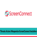 Actores de amenazas utilizan instaladores de ScreenConnect como arma para obtener acceso inicial a organizaciones.