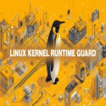 Linux Kernel Runtime Guard alcanza la versión 1.0.0 con actualizaciones significativas y un soporte ampliado.