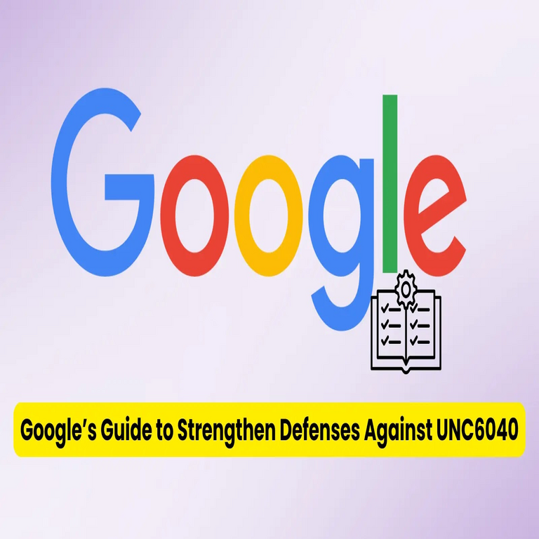 Google publica guía de endurecimiento de seguridad para contrarrestar amenazas de UNC6040