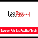 Cuidado con los correos electrónicos falsos sobre un supuesto hackeo de LastPass que buscan engañar a los usuarios para instalar malware.