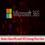 Piratas informáticos explotan la función Envío Directo de Microsoft 365 Exchange para sortear filtros de contenido y recopilar datos sensibles.