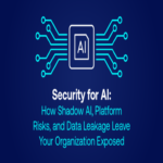 Seguridad en IA: Cómo el IA en la sombra, los riesgos de las plataformas y las filtraciones de datos exponen a su organización.