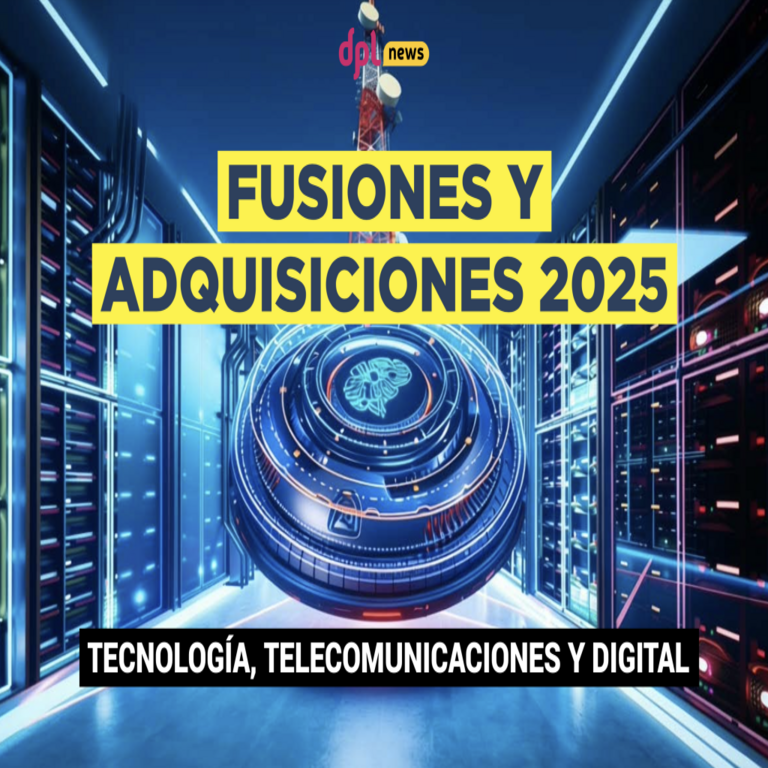 Noticias DPL sobre fusiones y adquisiciones 2025 en tecnología, telecomunicaciones y digital