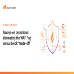 Detecciones siempre activas: eliminando el dilema del WAF entre registro y bloqueo Detecciones siempre activas: eliminando el dilema del WAF entre registro y bloqueo