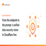 Del punto de conexión al prompt: una visión unificada de seguridad de datos en Cloudflare One